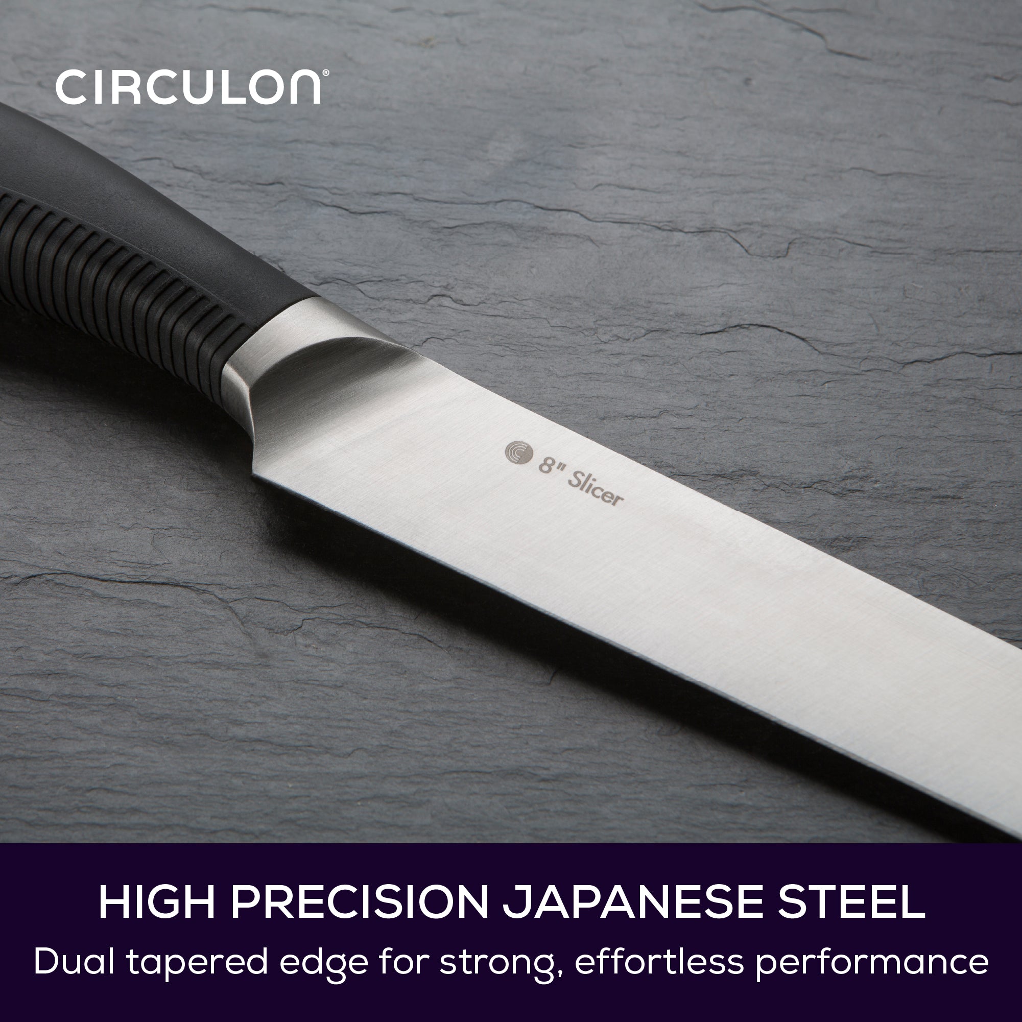 Close up on steel blade of 8" Slicer knife. Text reads: High precision Japanese Steel with dual tapered edge for strong, effortless performance.