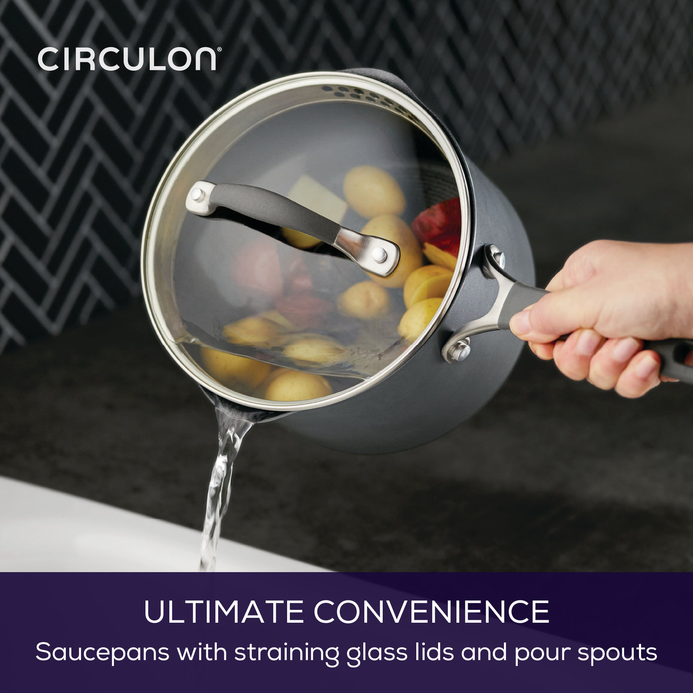 Image of someone using the draining saucepan to drain potatoes. Text reads: Ultimate convenience. Saucepans with straining glass lids and pour spouts.